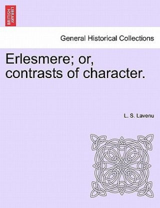 Книга Erlesmere; Or, Contrasts of Character. L S Lavenu