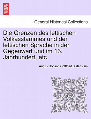 Książka Grenzen Des Lettischen Volkasstammes Und Der Lettischen Sprache in Der Gegenwart Und Im 13. Jahrhundert, Etc. August Johann Gottfrie Bielenstein