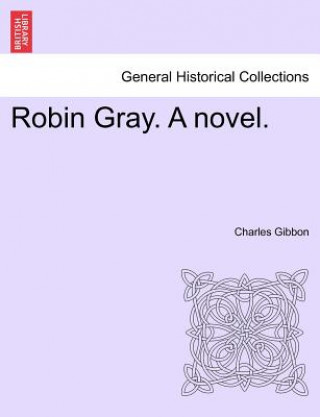 Carte Robin Gray. a Novel. Charles Gibbon