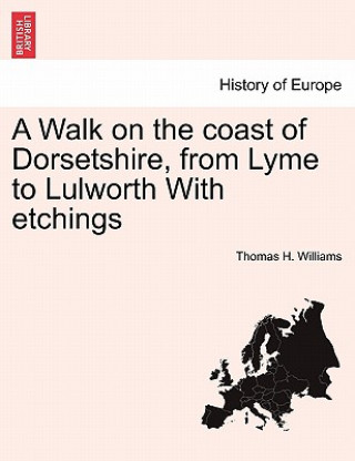 Carte Walk on the Coast of Dorsetshire, from Lyme to Lulworth with Etchings Thomas H Williams