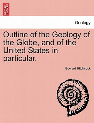 Carte Outline of the Geology of the Globe, and of the United States in Particular. Edward Hitchcock