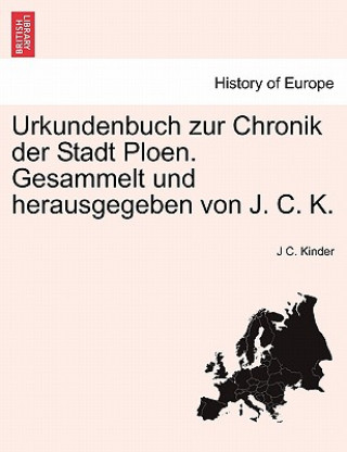 Kniha Urkundenbuch Zur Chronik Der Stadt Ploen. Gesammelt Und Herausgegeben Von J. C. K. J C. Kinder