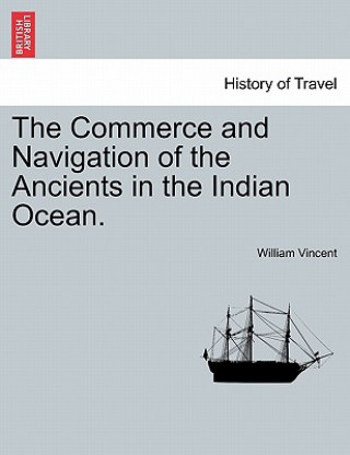 Buch Commerce and Navigation of the Ancients in the Indian Ocean. Vol. I. William Vincent