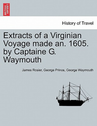 Carte Extracts of a Virginian Voyage Made An. 1605. by Captaine G. Waymouth George Waymouth