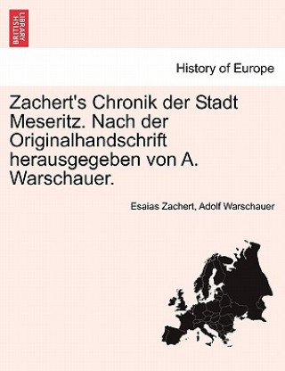 Kniha Zachert's Chronik Der Stadt Meseritz. Nach Der Originalhandschrift Herausgegeben Von A. Warschauer. Adolf Warschauer