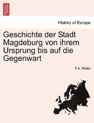 Kniha Geschichte Der Stadt Magdeburg Von Ihrem Ursprung Bis Auf Die Gegenwart F A Wolter