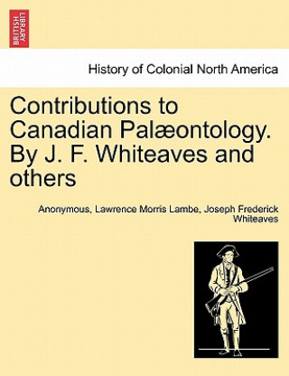 Buch Contributions to Canadian Pal Ontology. by J. F. Whiteaves and Others Joseph Frederick Whiteaves