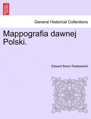 Book Mappografia Dawnej Polski. Edward Baron Rastawiecki