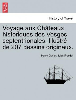 Книга Voyage aux Chateaux historiques des Vosges septentrionales. Illustre de 207 dessins originaux. Henry Ganier