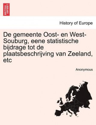 Buch de Gemeente Oost- En West-Souburg, Eene Statistische Bijdrage Tot de Plaatsbeschrijving Van Zeeland, Etc Anonymous