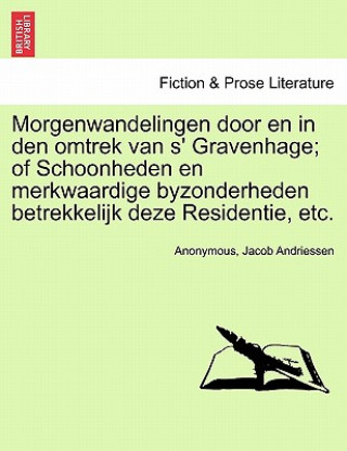 Carte Morgenwandelingen Door En in Den Omtrek Van S' Gravenhage; Of Schoonheden En Merkwaardige Byzonderheden Betrekkelijk Deze Residentie, Etc. Jacob Andriessen