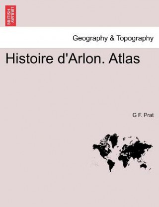 Carte Histoire d'Arlon. Atlas G F Prat