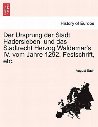 Book Ursprung Der Stadt Hadersleben, Und Das Stadtrecht Herzog Waldemar's IV. Vom Jahre 1292. Festschrift, Etc. August Sach