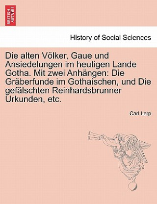 Carte Alten Volker, Gaue Und Ansiedelungen Im Heutigen Lande Gotha. Mit Zwei Anhangen Carl Lerp