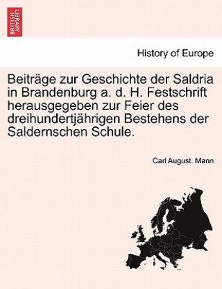 Könyv Beitr GE Zur Geschichte Der Saldria in Brandenburg A. D. H. Festschrift Herausgegeben Zur Feier Des Dreihundertj Hrigen Bestehens Der Saldernschen Sch Carl August Mann