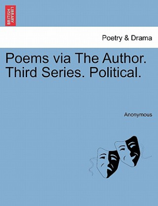 Kniha Poems Via the Author. Third Series. Political. Anonymous