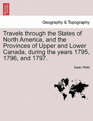 Carte Travels Through the States of North America, and the Provinces of Upper and Lower Canada, During the Years 1795, 1796, and 1797. Isaac Weld