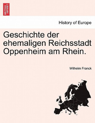 Kniha Geschichte der ehemaligen Reichsstadt Oppenheim am Rhein. Wilhelm Franck