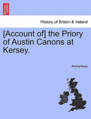 Książka [Account Of] the Priory of Austin Canons at Kersey. Anonymous