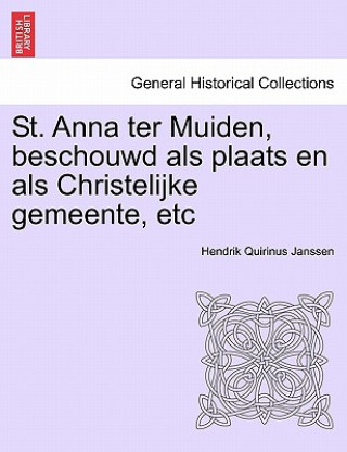 Книга St. Anna Ter Muiden, Beschouwd ALS Plaats En ALS Christelijke Gemeente, Etc Hendrik Quirinus Janssen