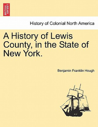 Carte History of Lewis County, in the State of New York. Benjamin Franklin Hough