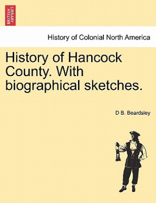 Livre History of Hancock County. with Biographical Sketches. D B Beardsley