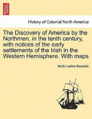 Carte Discovery of America by the Northmen, in the Tenth Century, with Notices of the Early Settlements of the Irish in the Western Hemisphere. with Maps North Ludlow Beamish