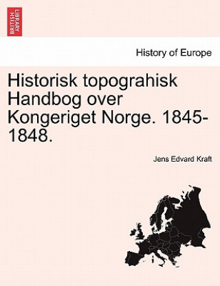 Kniha Historisk Topograhisk Handbog Over Kongeriget Norge. 1845-1848. Jens Edvard Kraft