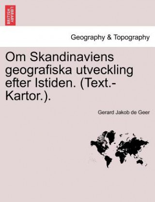 Kniha Om Skandinaviens Geografiska Utveckling Efter Istiden. (Text.-Kartor.). Gerard Jakob De Geer
