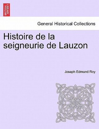 Knjiga Histoire de la seigneurie de Lauzon Joseph Edmond Roy