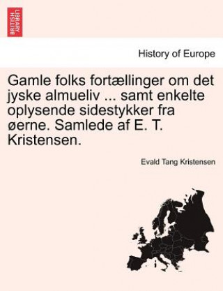 Książka Gamle folks fortaellinger om det jyske almueliv ... samt enkelte oplysende sidestykker fra oerne. Samlede af E. T. Kristensen. Evald Tang Kristensen