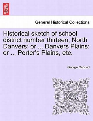 Carte Historical Sketch of School District Number Thirteen, North Danvers George Osgood