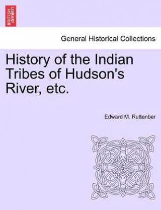 Kniha History of the Indian Tribes of Hudson's River, Etc. Edward Manning Ruttenber