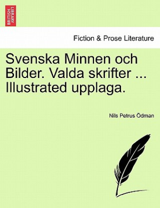 Carte Svenska Minnen och Bilder. Valda skrifter ... Illustrated upplaga. Nils Petrus Dman