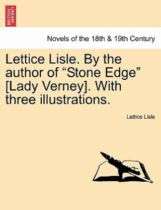 Kniha Lettice Lisle. by the Author of Stone Edge [Lady Verney]. with Three Illustrations. Lettice Lisle