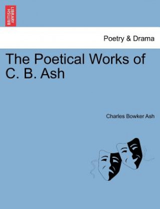 Kniha Poetical Works of C. B. Ash Charles Bowker Ash