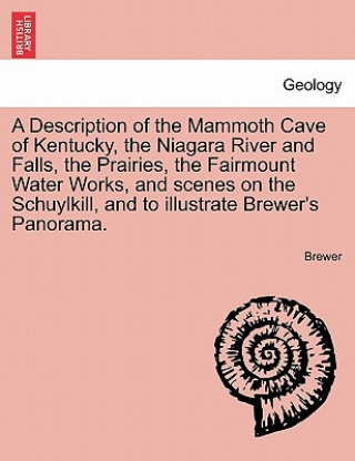 Carte Description of the Mammoth Cave of Kentucky, the Niagara River and Falls, the Prairies, the Fairmount Water Works, and Scenes on the Schuylkill, and t Brewer