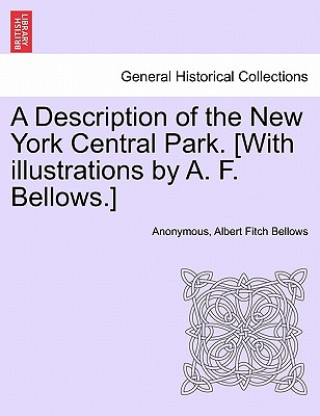 Kniha Description of the New York Central Park. [With Illustrations by A. F. Bellows.] Albert Fitch Bellows