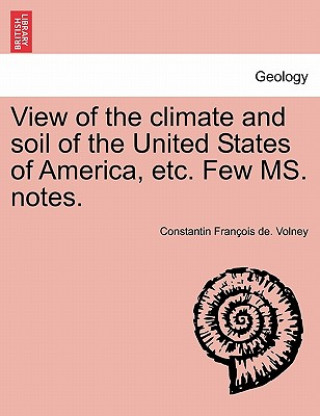 Kniha View of the Climate and Soil of the United States of America, Etc. Few Ms. Notes. Constantin Francois Volney