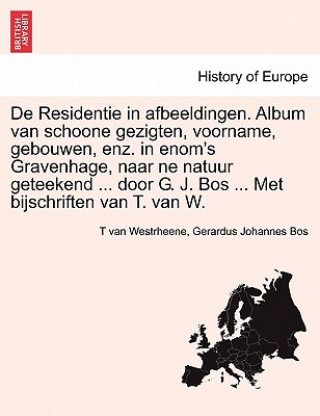Kniha de Residentie in Afbeeldingen. Album Van Schoone Gezigten, Voorname, Gebouwen, Enz. in Enom's Gravenhage, Naar Ne Natuur Geteekend ... Door G. J. Bos Gerardus Johannes Bos