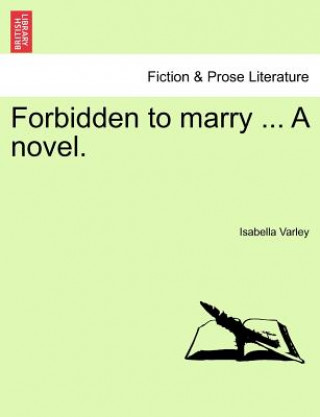 Carte Forbidden to Marry ... a Novel. Isabella Varley