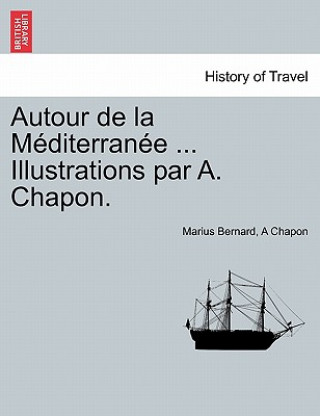 Книга Autour de La M Diterran E ... Illustrations Par A. Chapon. A Chapon