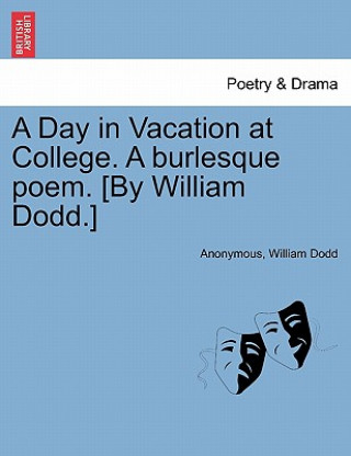 Książka Day in Vacation at College. a Burlesque Poem. [by William Dodd.] William Dodd