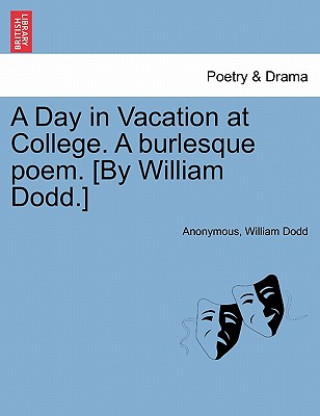 Buch Day in Vacation at College. a Burlesque Poem. [by William Dodd.] William Dodd