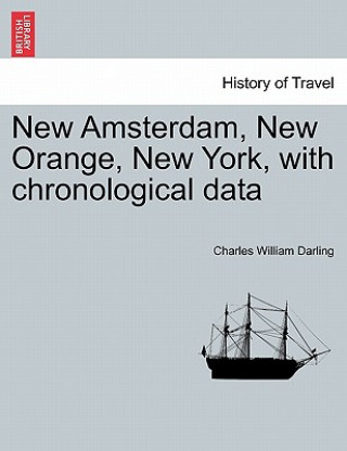 Книга New Amsterdam, New Orange, New York, with Chronological Data Charles William Darling