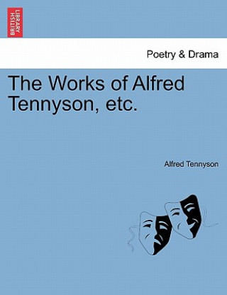 Könyv Works of Alfred Tennyson, Etc. Tennyson