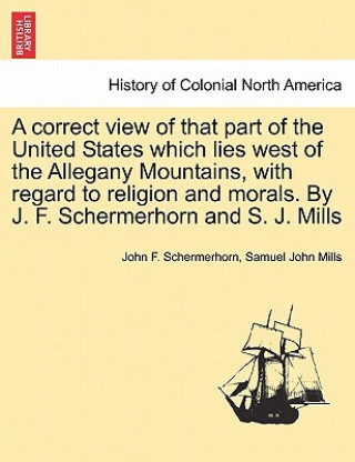 Carte Correct View of That Part of the United States Which Lies West of the Allegany Mountains, with Regard to Religion and Morals. by J. F. Schermerhorn an Samuel John Mills