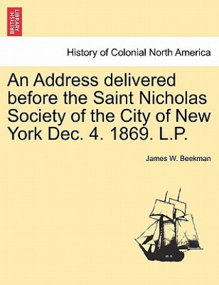 Carte Address Delivered Before the Saint Nicholas Society of the City of New York Dec. 4. 1869. L.P. James W Beekman