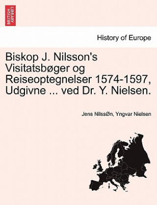 Carte Biskop J. Nilsson's Visitatsboger og Reiseoptegnelser 1574-1597, Udgivne ... ved Dr. Y. Nielsen. Yngvar Nielsen