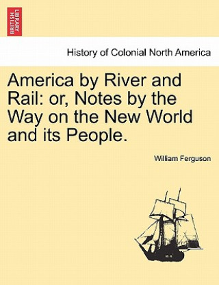 Carte America by River and Rail Professor William Ferguson